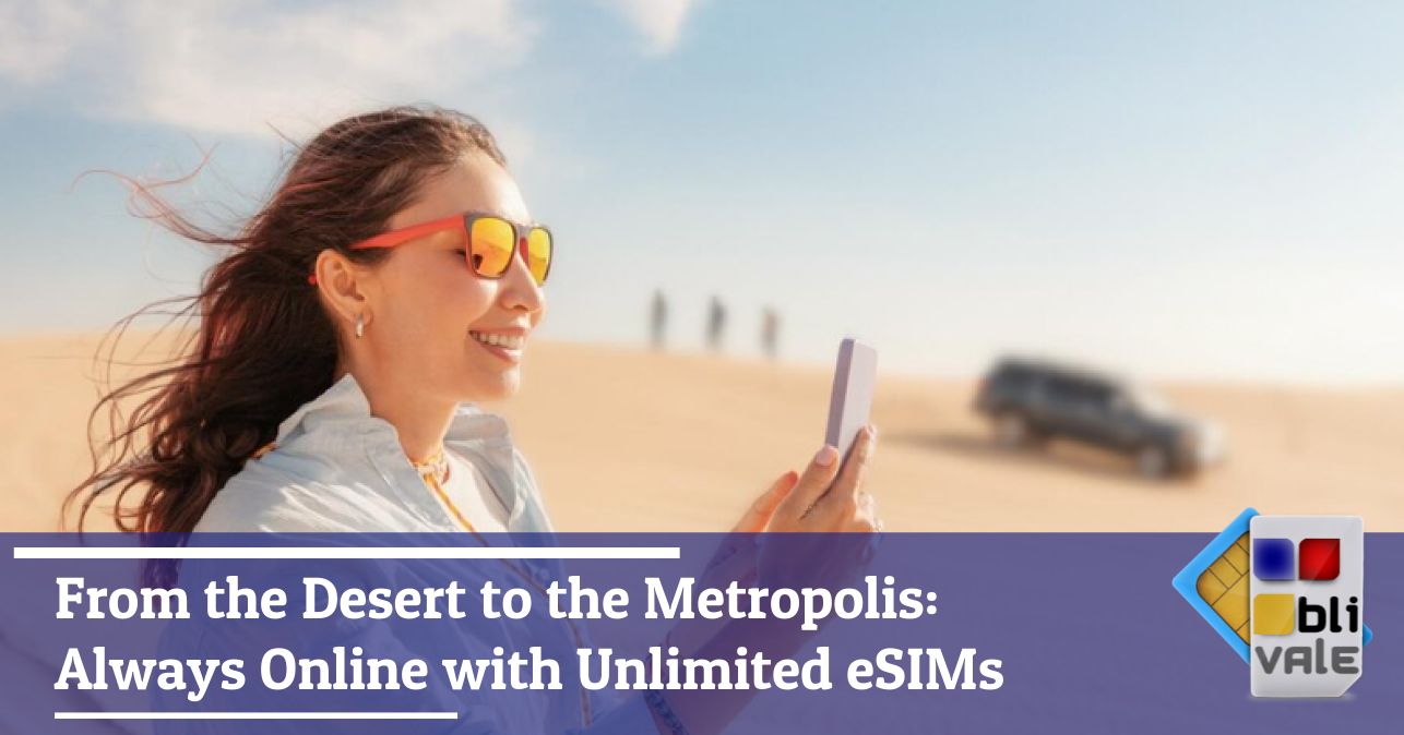 blivale_image_en_From the Desert to the Metropolis Always Online with Unlimited eSIMs_643x337 From the Desert to the Metropolis: Always Online with Unlimited eSIMs